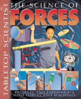 The Science of Forces: Projects and Experiments with Forces and Machines - Parker, Steve