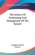 The Science Of Foxhunting And Management Of The Kennel