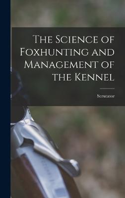 The Science of Foxhunting and Management of the Kennel - Scrutator