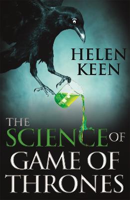 The Science of Game of Thrones: A myth-busting, mind-blowing, jaw-dropping and fun-filled expedition through the world of Game of Thrones - Keen, Helen