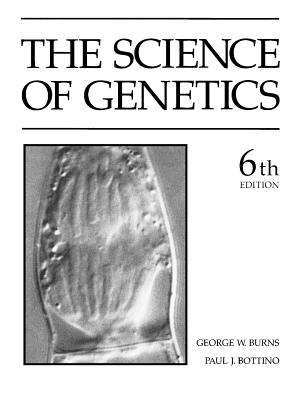 The Science of Genetics - Burns, George W, and Bottino, Paul