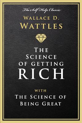 The Science of Getting Rich: With the Science of Being Great - Wattles, Wallace D