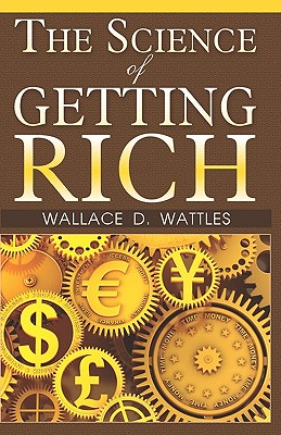 The Science Of Getting Rich - Wattles, Wallace D