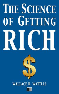 The Science of Getting Rich - Wattles, Wallace D