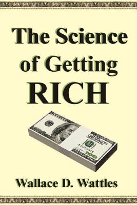 The Science of Getting Rich - Wattles, Wallace D