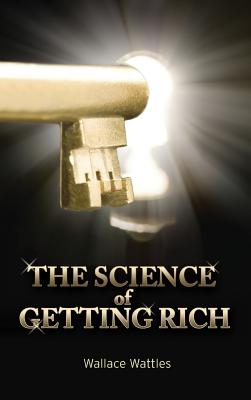 The Science of Getting Rich - Wattles, Wallace D