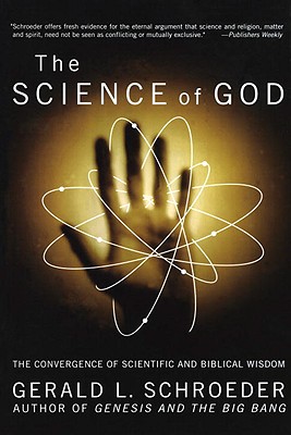 The Science of God: The Convergence of Scientific and Biblical Wisdom - Schroeder, Gerald