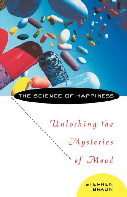 The Science of Happiness: Mood Genes, the Set Point, and the Search for the Perfect Drug - Braun, Stephen