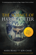 The Science of Harry Potter: The Spellbinding Science Behind the Magic, Gadgets, Potions, and More!