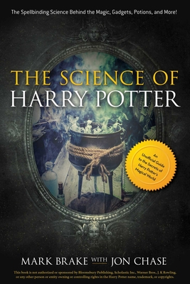 The Science of Harry Potter: The Spellbinding Science Behind the Magic, Gadgets, Potions, and More! - Brake, Mark, Professor, and Chase, Jon