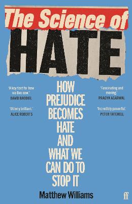 The Science of Hate: How prejudice becomes hate and what we can do to stop it - Williams, Matthew