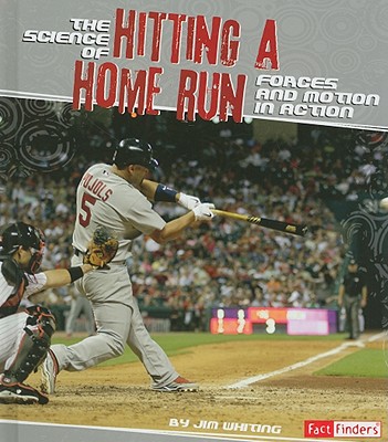 The Science of Hitting a Home Run: Forces and Motion in Action - Whiting, Jim