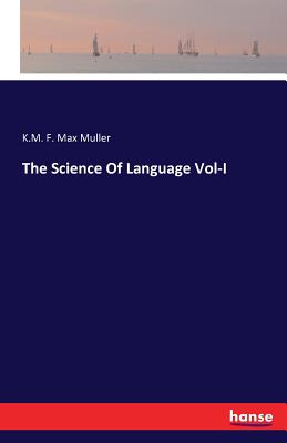 The Science Of Language Vol-I - F Max Muller, K M