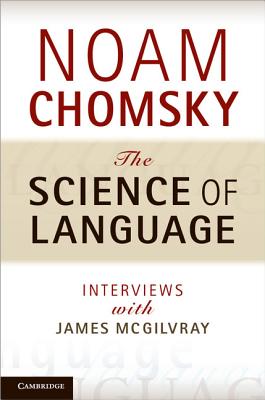 The Science of Language - Chomsky, Noam, and McGilvray, James (Compiled by)