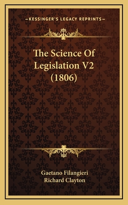 The Science of Legislation V2 (1806) - Filangieri, Gaetano, and Clayton, Richard (Translated by)