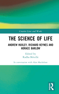 The Science of Life: Andrew Huxley, Richard Keynes and Horace Barlow