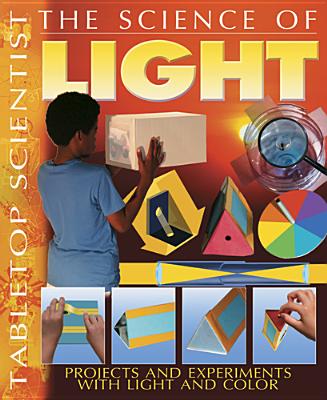 The Science of Light: Projects and Experiments with Light and Color - Parker, Steve