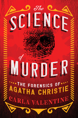 The Science of Murder: The Forensics of Agatha Christie - Valentine, Carla