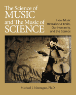 The Science of Music and the Music of Science: How Music Reveals Our Brain, Our Humanity, and the Cosmos