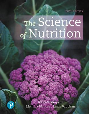 The Science of Nutrition - Thompson, Janice, and Manore, Melinda, and Vaughan, Linda A.