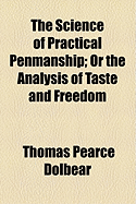 The Science of Practical Penmanship: Or the Analysis of Taste and Freedom