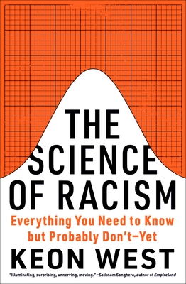 The Science of Racism: Everything You Need to Know But Probably Don't--Yet - West, Keon