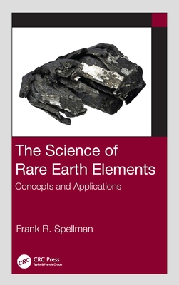 The Science of Rare Earth Elements: Concepts and Applications - Spellman, Frank R