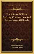 The Science of Road Making; Construction and Maintenance of Roads