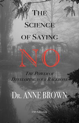 The Science of Saying No - Brown, Anne, Dr.