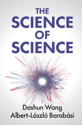 The Science of Science - Wang, Dashun, and Barabsi, Albert-Lszl