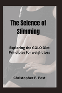 The Science of Slimming: Exploring the GOLO Diet Principles for weight loss