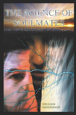 The Science Of Soulmates: The Direct Path To The Ultimate - Henderson, William