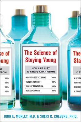 The Science of Staying Young - Morley, John E, Professor, MD, and Colberg, Sheri R