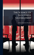 The Science Of Successful Salesmanship
