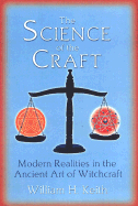 The Science of the Craft: Modern Realities in the Ancient Art of Witchcraft
