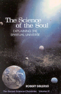 The Science of the Soul: Explaining the Spiritual Universe - Siblerud, Robert, and Sprinkle, Leo (Foreword by)