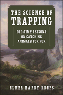 The Science of Trapping: Old-Time Lessons on Catching Animals for Fur
