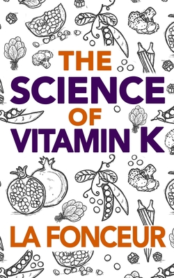 The Science of Vitamin K - Color Print: Everything You Need to Know About Vitamin K - Fonceur, La