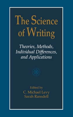 The Science of Writing: Theories, Methods, Individual Differences and Applications - Levy, C Michael (Editor), and Ransdell, Sarah (Editor)