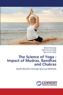 The Science of Yoga: Impact of Mudras, Bandhas and Chakras