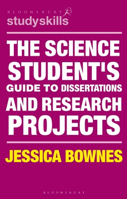 The Science Student's Guide to Dissertations and Research Projects - Bownes, Jessica