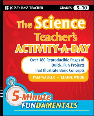 The Science Teacher's Activity-A-Day, Grades 5-10: Over 180 Reproducible Pages of Quick, Fun Projects That Illustrate Basic Concepts - Walker, Pam, and Wood, Elaine