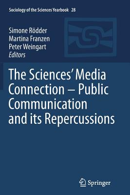 The Sciences' Media Connection -Public Communication and its Repercussions - Rdder, Simone (Editor), and Franzen, Martina (Editor), and Weingart, Peter (Editor)