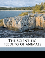 The Scientific Feeding of Animals