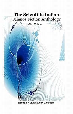 The Scientific Indian Science Fiction Anthology - Ganesan, Selva Kumar (Editor), and Selva