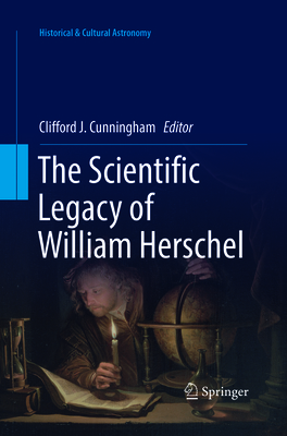 The Scientific Legacy of William Herschel - Cunningham, Clifford J (Editor)