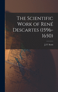 The Scientific Work of Rene  Descartes (1596-1650)