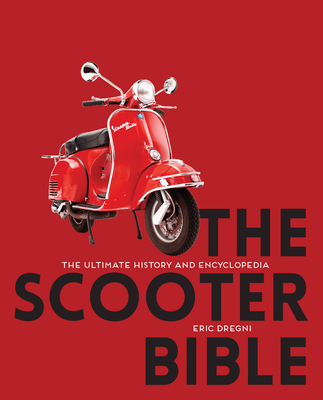 The Scooter Bible: The Ultimate History and Encyclopedia - Dregni, Eric