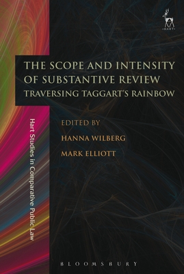 The Scope and Intensity of Substantive Review: Traversing Taggart's Rainbow - Wilberg, Hanna (Editor), and Elliott, Mark (Editor)