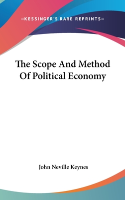 The Scope And Method Of Political Economy - Keynes, John Neville